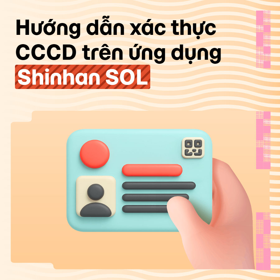 Hướng dẫn cập nhật CCCD trên ứng dụng Shinhan SOL