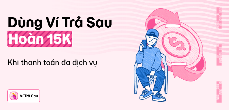 Ví Trả Sau tặng thẻ quà 15.000đ, thanh toán đa dịch vụ cực hời.
