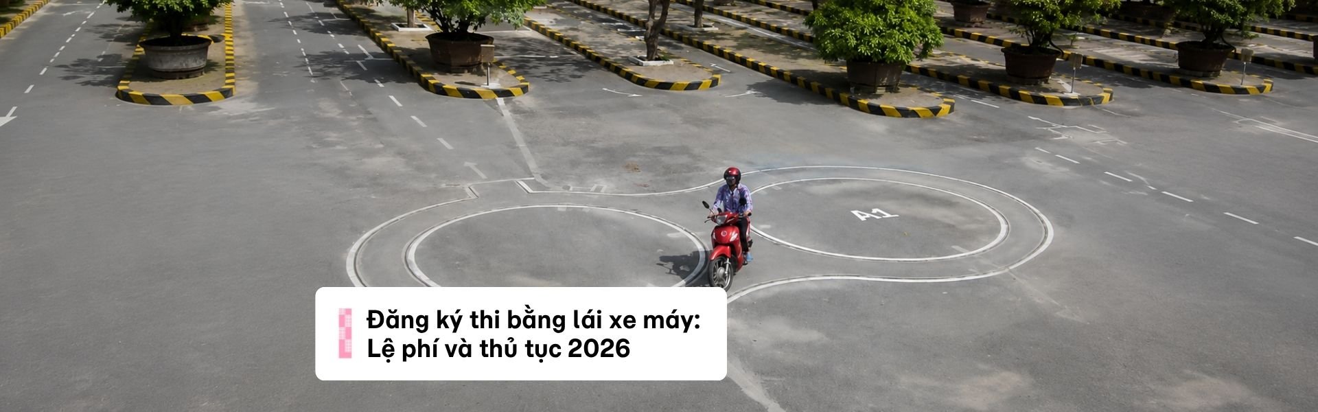 Đăng ký thi bằng lái xe máy: Lệ phí và thủ tục 2026