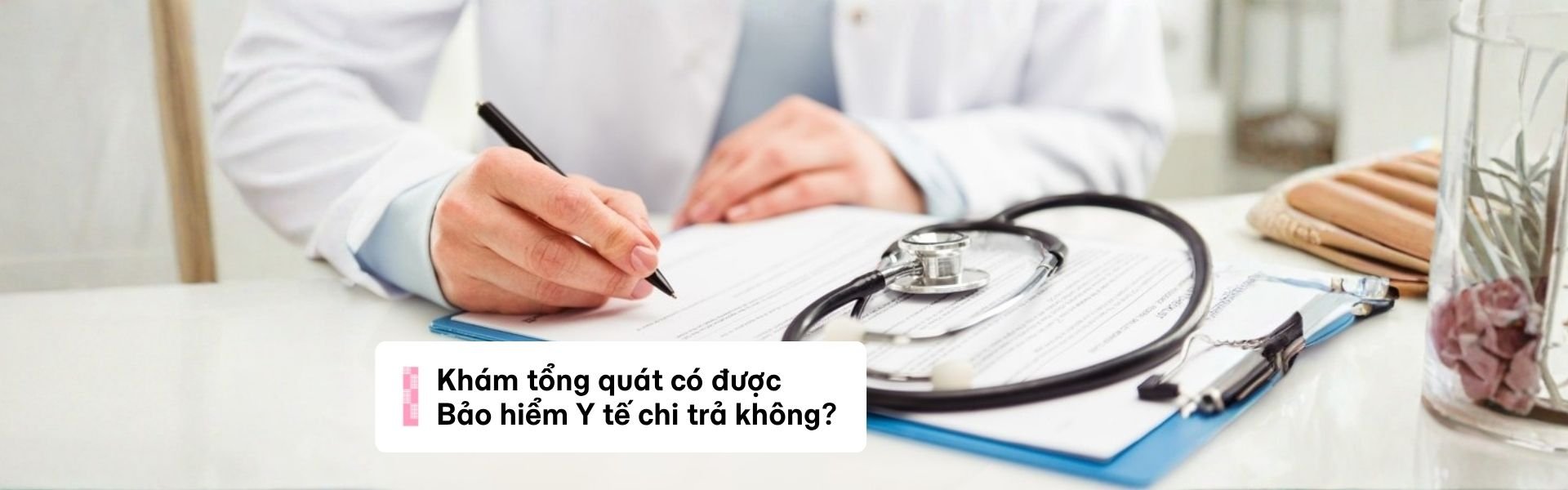 Khám tổng quát hết bao nhiêu tiền? Có được bảo hiểm y tế chi trả không?