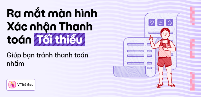 Ví Trả Sau ra mắt màn hình “Xác nhận Thanh toán Tối thiểu” giúp bạn không lo thanh toán nhầm