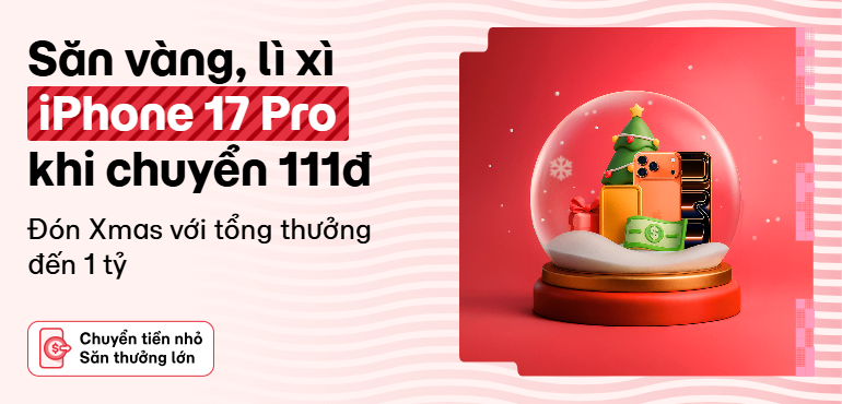 Chuyển tiền 100% có thưởng: Săn iPhone 17 Pro, vàng, lì xì đến 10 triệu khi chuyển chỉ 111đ