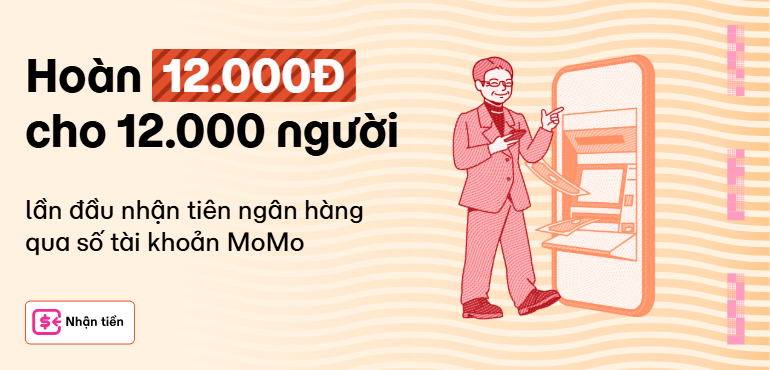[12.12] Ngày đôi hoàn tiền: Nhận tiền từ ngân hàng qua số MoMo, Hoàn ngay 12K!