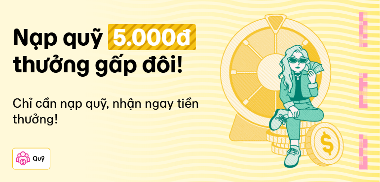 Nạp quỹ 5.000đ, nhận thưởng gấp đôi!