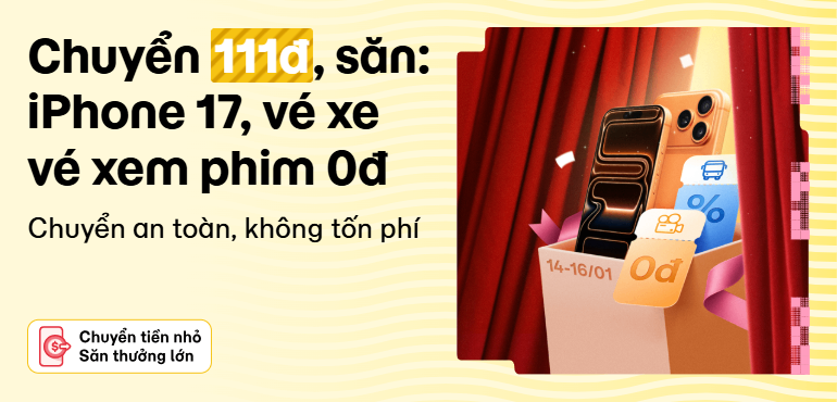 14/01 - 16/01: Giữa tháng chuyển 111đ, săn iPhone 17 Pro, vé xem phim 0đ & quà đặt vé xe khách