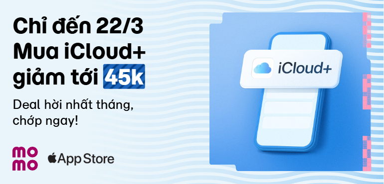 Ưu đãi hời nhất tháng: Giảm đến 45K mua iCloud+, lưu mọi ảnh, dữ liệu