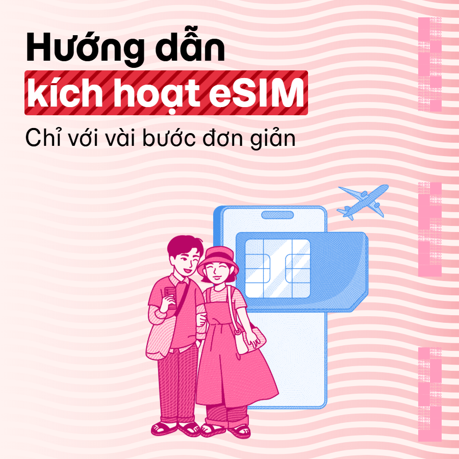 Hướng dẫn cài đặt và kích hoạt eSIM trên thiết bị di động đơn giản và tiện lợi