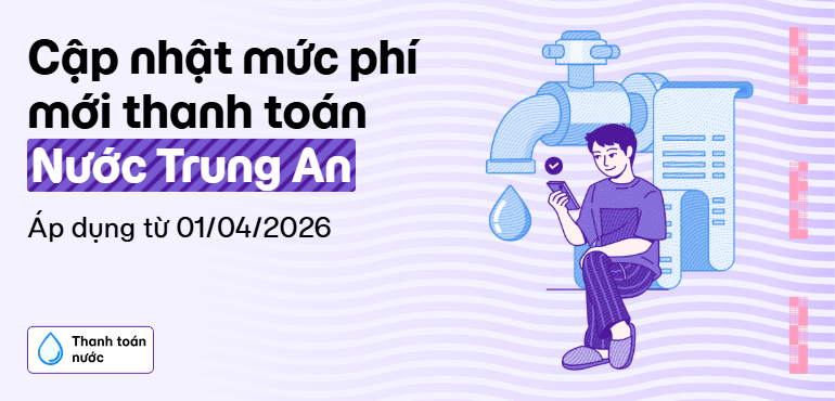 Cập nhật mức phí thanh toán Nước Trung An áp dụng từ 01/04/2026