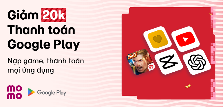 Google Play: Giảm 20K nạp game, nạp xu TikTok, nâng cấp app và các dịch vụ của Google Play