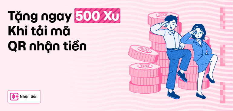 Tích ngay 500 Xu khi tải mã QR Nhận Tiền
