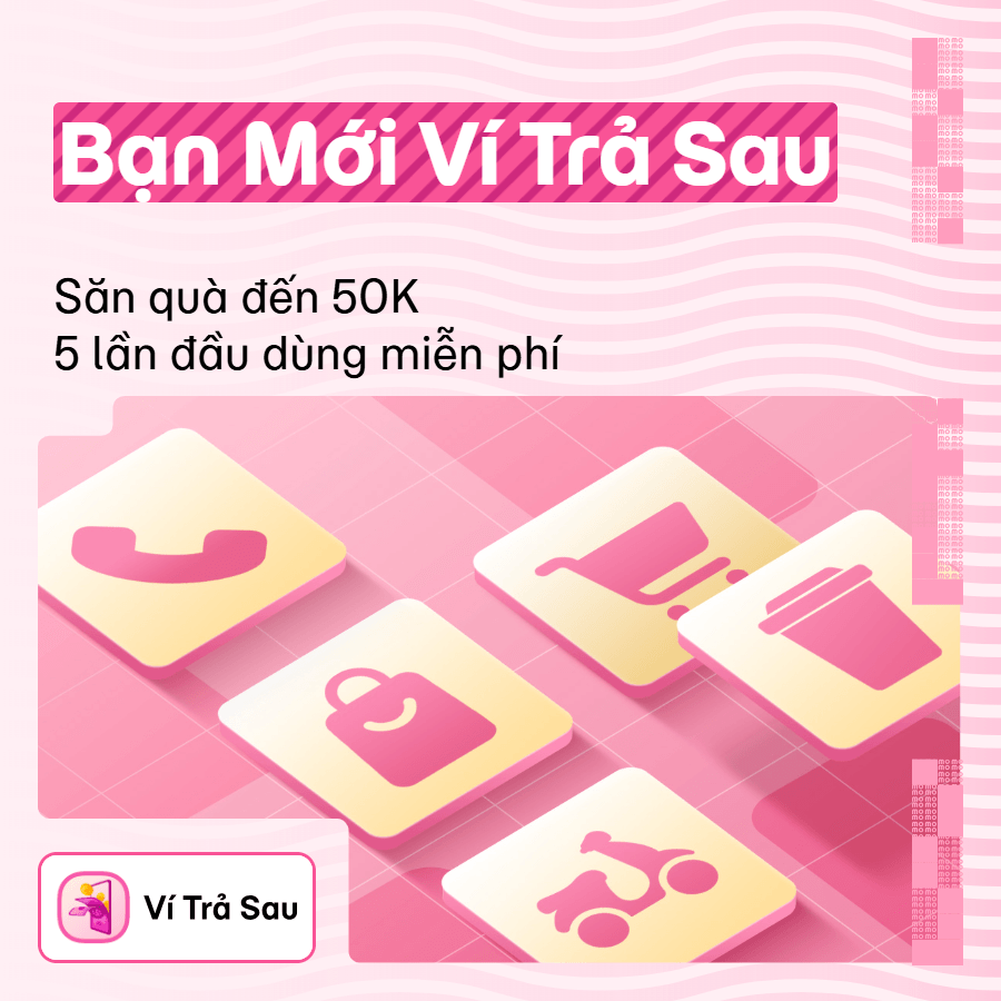 Nhận Quà Bạn Mới Ví Trả Sau - Săn quà hoàn tiền đến 50K