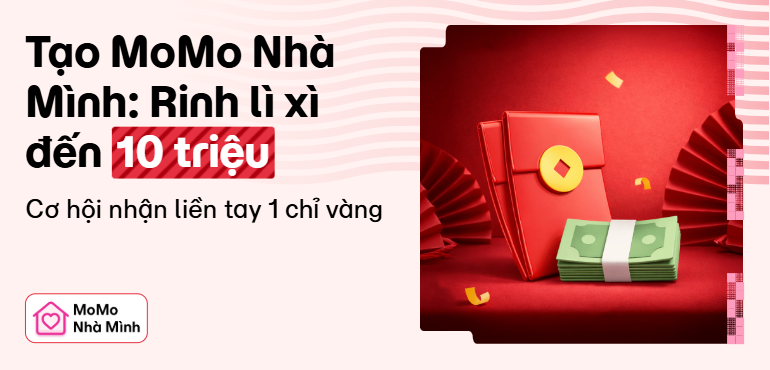 Mới! Tháng 9, tạo MoMo Nhà Mình: Săn vàng, macbook, hàng triệu bao lì xì đến 10 triệu. Tổng thưởng tới 1 tỷ!