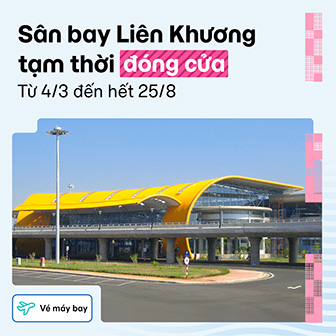 Sân bay Liên Khương tạm đóng cửa: Chính sách các hãng bay và phương tiện thay thế hợp lý nhất