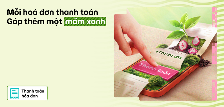 Mỗi lần thanh toán hoá đơn, thêm mầm xanh được tích luỹ