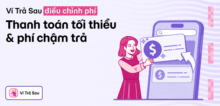 Thông báo thay đổi phí thanh toán tối thiểu và phí trả chậm của Ví Trả Sau trên MoMo