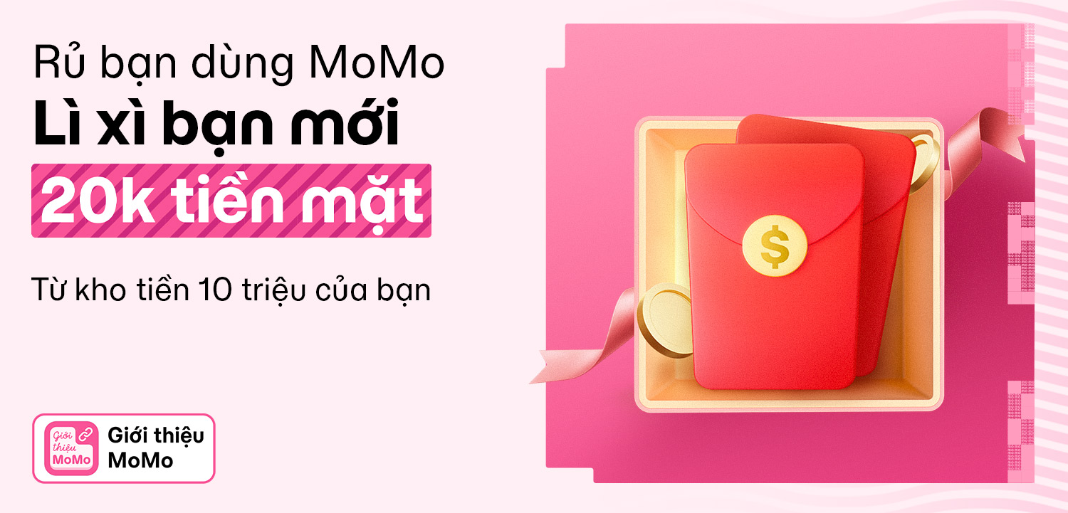 10 TRIỆU tiền mặt trong tay: Lì xì cho bạn bè, cả 2 cùng có tiền thưởng!