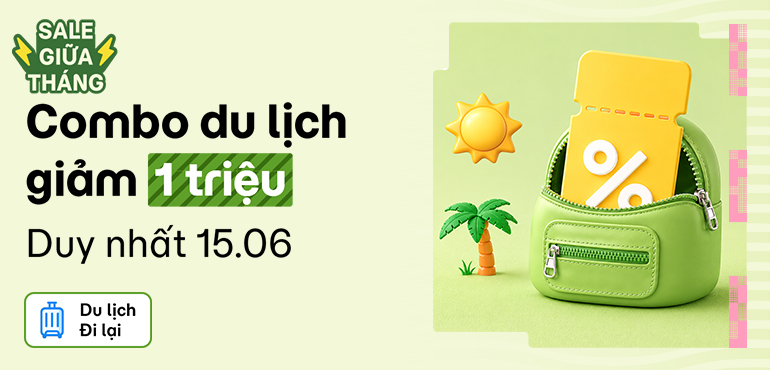 Sale giữa tháng 6: Săn combo Du lịch - Đi lại giảm đến 1.000.000đ