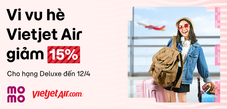 Vi vu hè cùng Vietjet Air: Giảm 15% dành riêng cho hạng Deluxe!