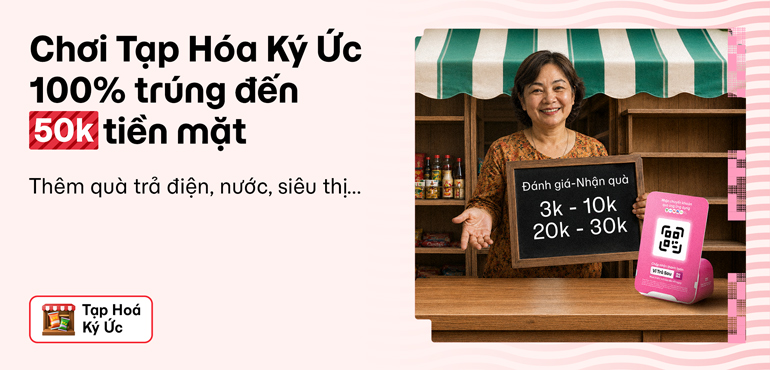 Tạp Hóa Ký Ức: Tìm lại ký ức xưa, rinh quà may mắn với tổng thưởng đến 1 tỷ đồng!