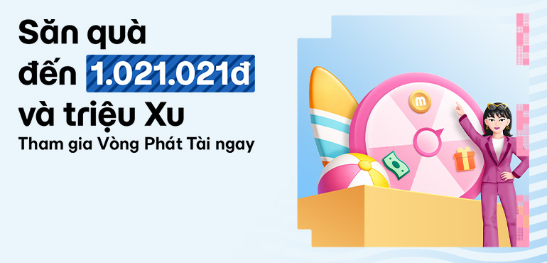 Quay Vòng Phát Tài, rước lộc đến 1.021.021đ và hàng triệu Xu MoMo cực hot!