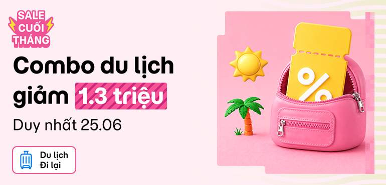 Sale cuối tháng 6: Săn combo Du lịch - Đi lại giảm đến 1.000.000đ