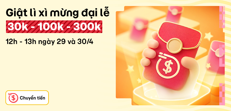 Giật Lì Xì Quanh Năm: Mở màn với sự kiện mừng Đại Lễ tháng 4, nhận đến 304k!