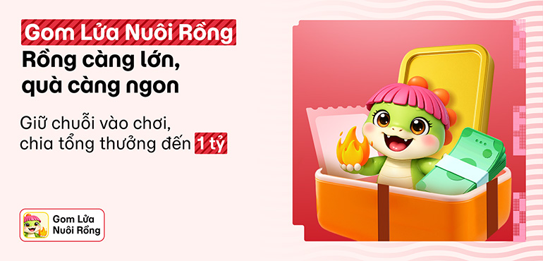 Gom Lửa Nuôi Rồng: Săn vàng miếng, loạt thẻ quà & bao lì xì đến 10 triệu. Tổng thưởng 1 tỷ đồng!
