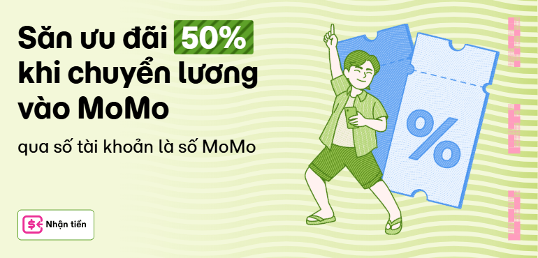 Cuối tháng lương về, chuyển vào MoMo - Săn ưu đãi kép giảm 50% và hoàn 5K