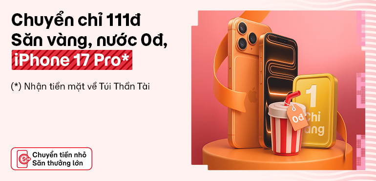 Chuyển tiền 100% có thưởng: Săn iPhone 17 Pro, vàng, lì xì đến 10 triệu khi chuyển chỉ 111đ