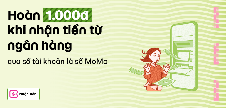 Thứ 3 vui vẻ - Nhận tiền từ ngân hàng qua số MoMo để săn 5K hoàn tiền!