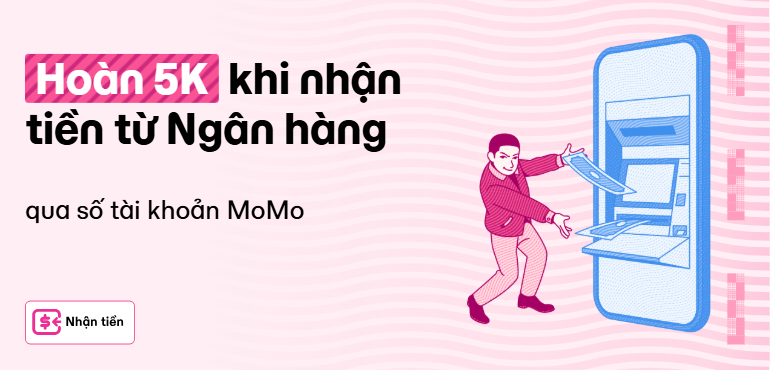 Nhận tiền từ ngân hàng qua số MoMo để săn ưu đãi kép Hoàn 5K & Xu!