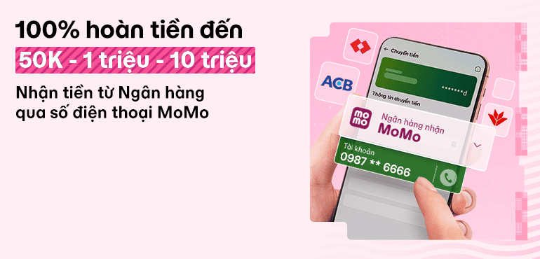 [NĂM MỚI] Hoàn tới 10 triệu khi nhận tiền từ ngân hàng của bạn bè qua số điện thoại MoMo (số tài khoản)