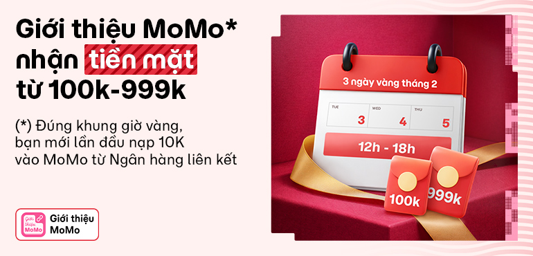 Ngày vàng trở lại: 100% nhận thưởng 100K hoặc 999K tiền mặt khi giới thiệu MoMo. Tổng thưởng 1 tỷ!