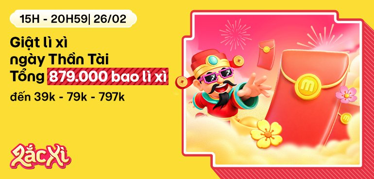 [15h - 20h59 | 26/02] Giật Lì Xì Ngày Thần Tài: Tổng hơn 879.000 bao lì xì đến 39k - 79k - 797k