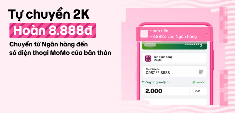 [19/3 - 31/3] HOÀN ĐẾN 8.888Đ KHI CHUYỂN 2K TỪ NGÂN HÀNG ĐẾN SỐ MOMO CỦA BẢN THÂN