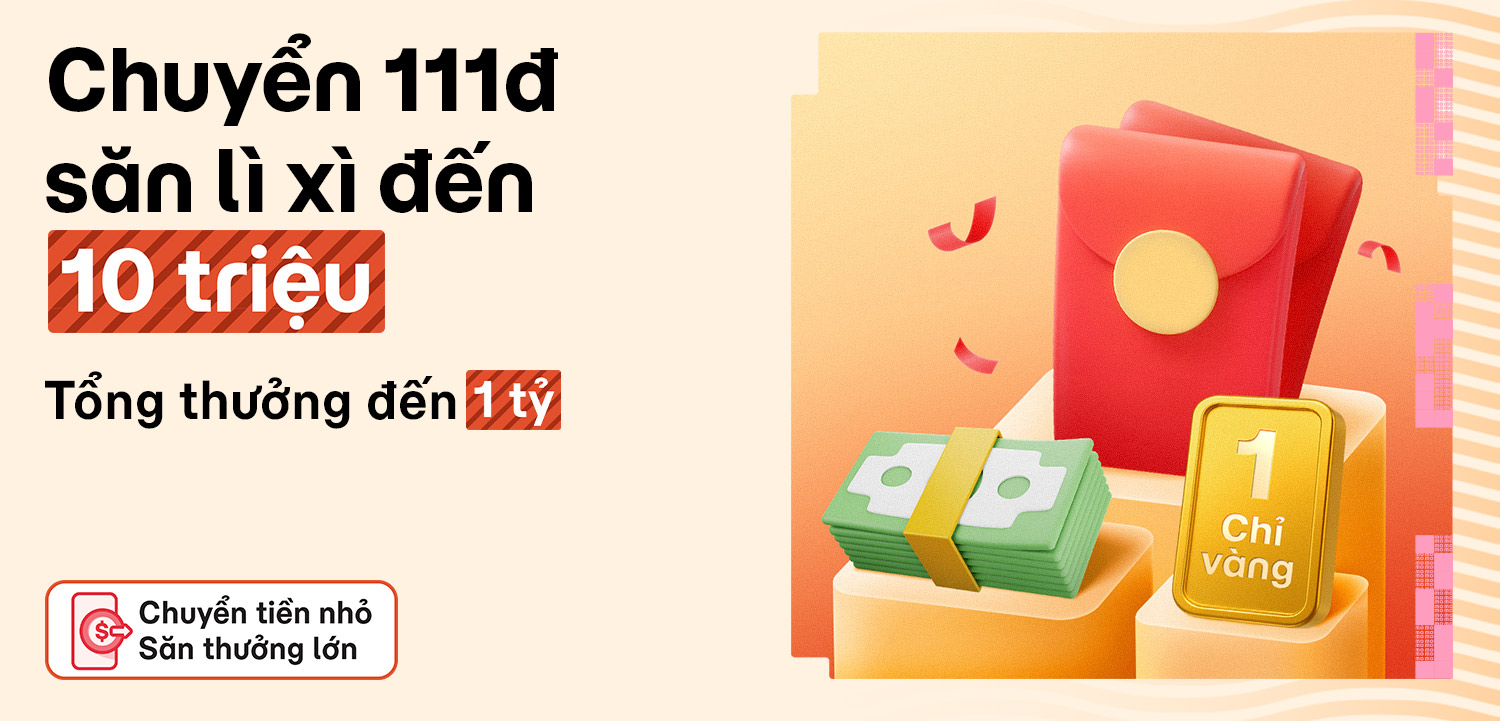 Tháng 6, chuyển chỉ 111đ từ nguồn tiền bất kỳ: Săn 1 chỉ vàng, vé máy bay 0đ, triệu bao lì xì. Tổng thưởng tới 1 tỷ!