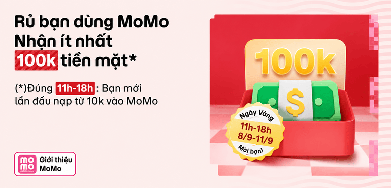 Ngày Vàng Mời Bạn trở lại: 100% nhận thưởng 100K hoặc 999K tiền mặt khi giới thiệu MoMo. Tổng thưởng 1 tỷ!