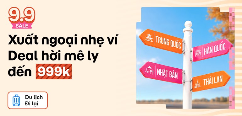9.9 - Đổi gió xuất ngoại với combo du lịch quốc tế giảm kịch sàn!