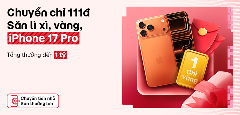 Chuyển 111đ: Cơ hội trúng iPhone 17 Pro, vàng, lì xì đến 10 triệu. Cùng chia tổng thưởng đến 1 tỷ!