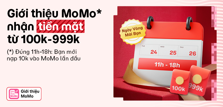 Ngày Vàng Mời Bạn trở lại: 100% nhận thưởng 100K hoặc 999K tiền mặt khi giới thiệu MoMo. Tổng thưởng 1 tỷ!
