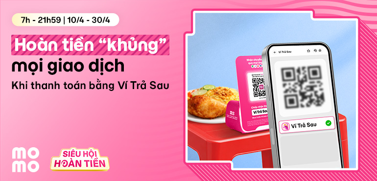 Ví Trả Sau trên MoMo hoàn tiền “khủng” cho cả Người dùng và Đơn vị chấp nhận thanh toán