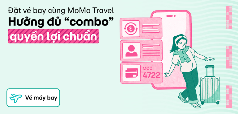 Hưởng đủ “combo” quyền lợi chuẩn khi đặt vé máy bay trên MoMo Travel!