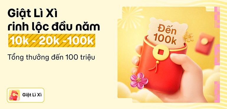 Làm nhiệm vụ: Có lượt giật lì xì đến 100K. Hơn 100.000 bao lì xì đang chờ, tổng thưởng đến 100 triệu!