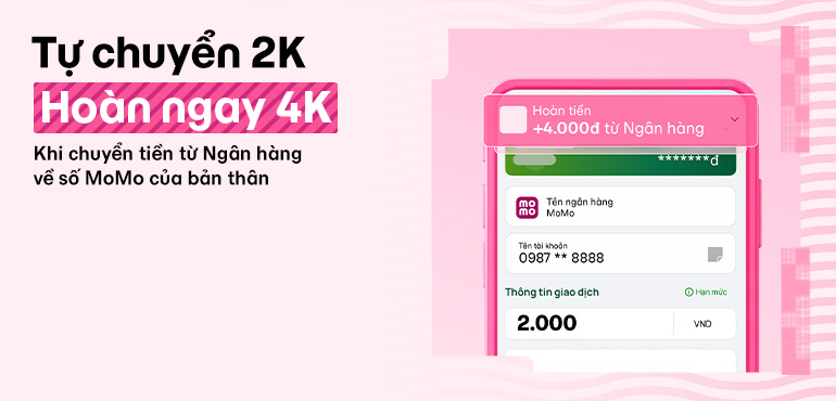 [19/3 - 31/3] HOÀN NGAY 4K KHI CHUYỂN 2K TỪ NGÂN HÀNG ĐẾN SỐ MOMO CỦA BẢN THÂN