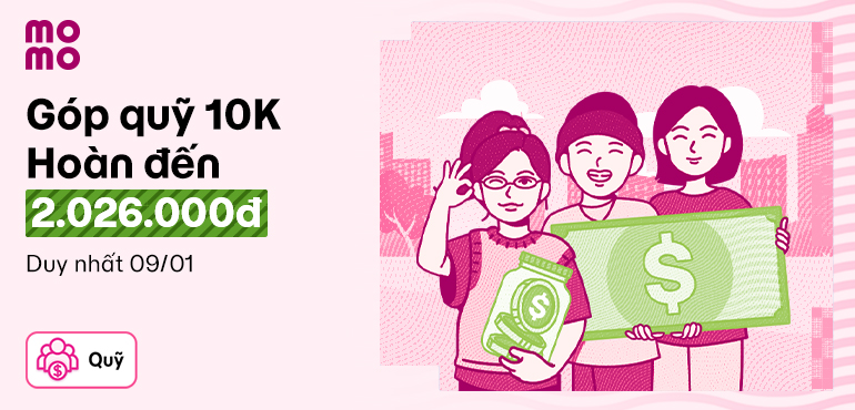 Góp Quỹ từ 10.000đ, MoMo hoàn tiền đến 2.026.000đ!