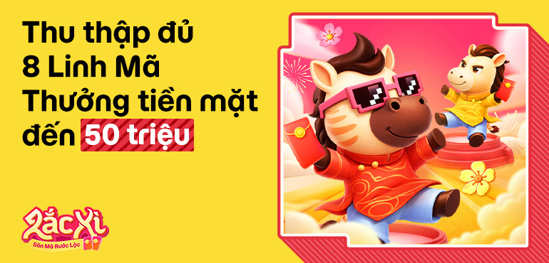 Tham gia Lắc Xì 2026: Thu thập đủ 8 Linh Mã, nhận thưởng tiền mặt lên đến 50 triệu đồng!