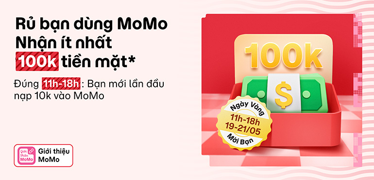 Ngày Vàng Mời Bạn trở lại: 100% nhận thưởng 100K hoặc 999K tiền mặt khi giới thiệu MoMo. Tổng thưởng 1 tỷ!