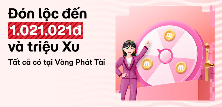 Quay Vòng Phát Tài, rước lộc đến 1.021.021đ và hàng triệu Xu MoMo cực hot!