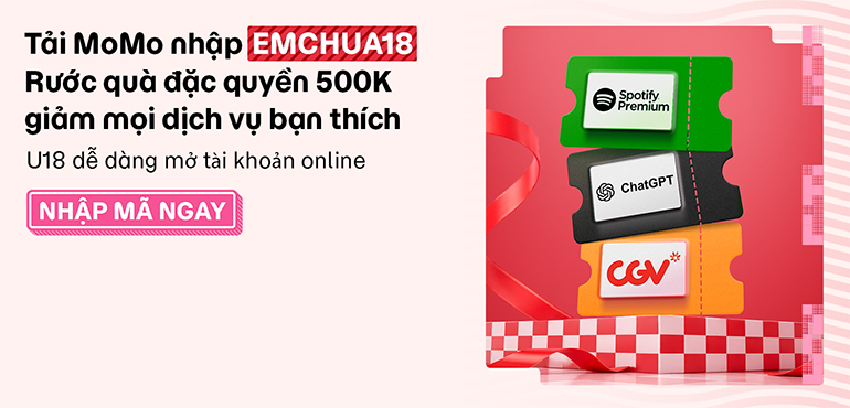 Deal đỉnh tặng riêng U18: Nhập mã EMCHUA18, rinh đậm quà 500K giảm mọi dịch vụ
