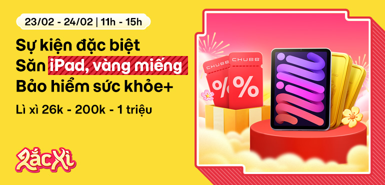 [11H - 15H, 23/02 - 24/02] Lắc Xì: Lấy 10 miếng vàng 0,1 chỉ, 2 iPad Mini, quà sức khỏe từ Chubb